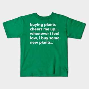 buying plants cheers me up... Kids T-Shirt